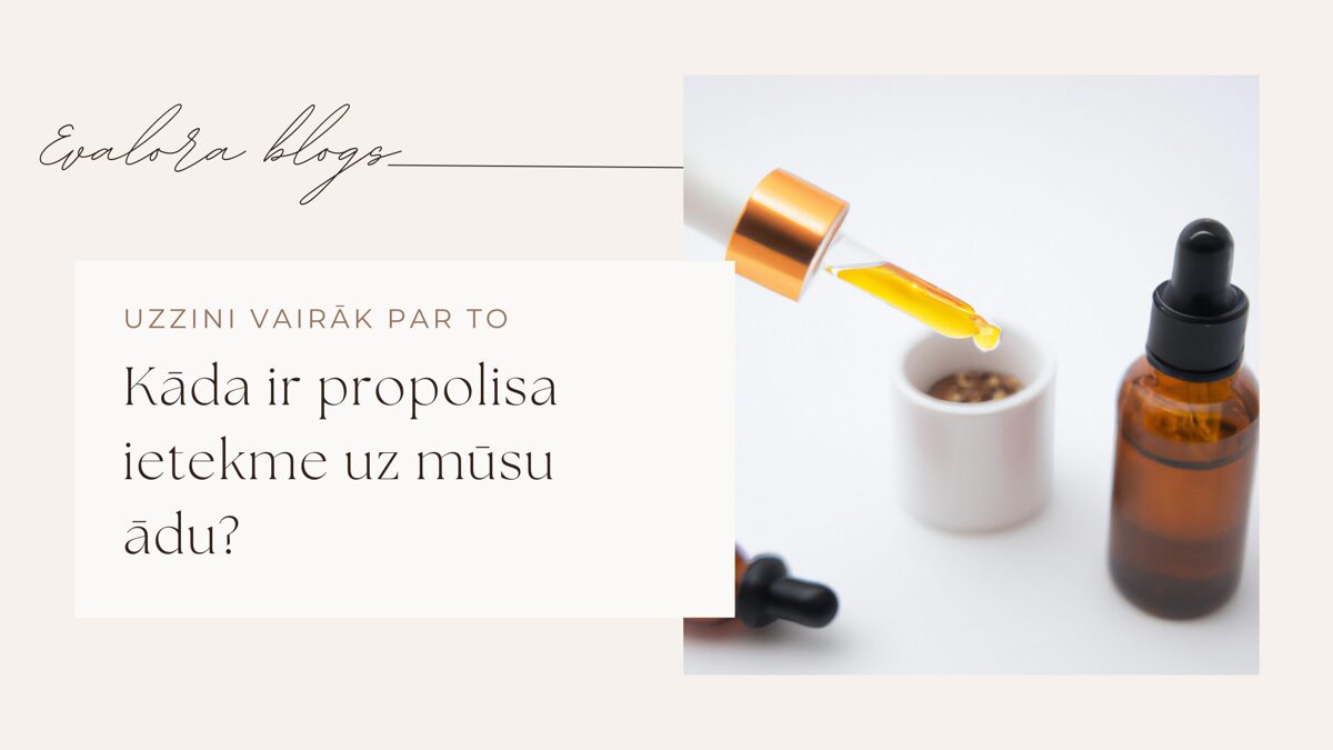 EVALORA blogs - propoliss veselībai un ādas kopšanai